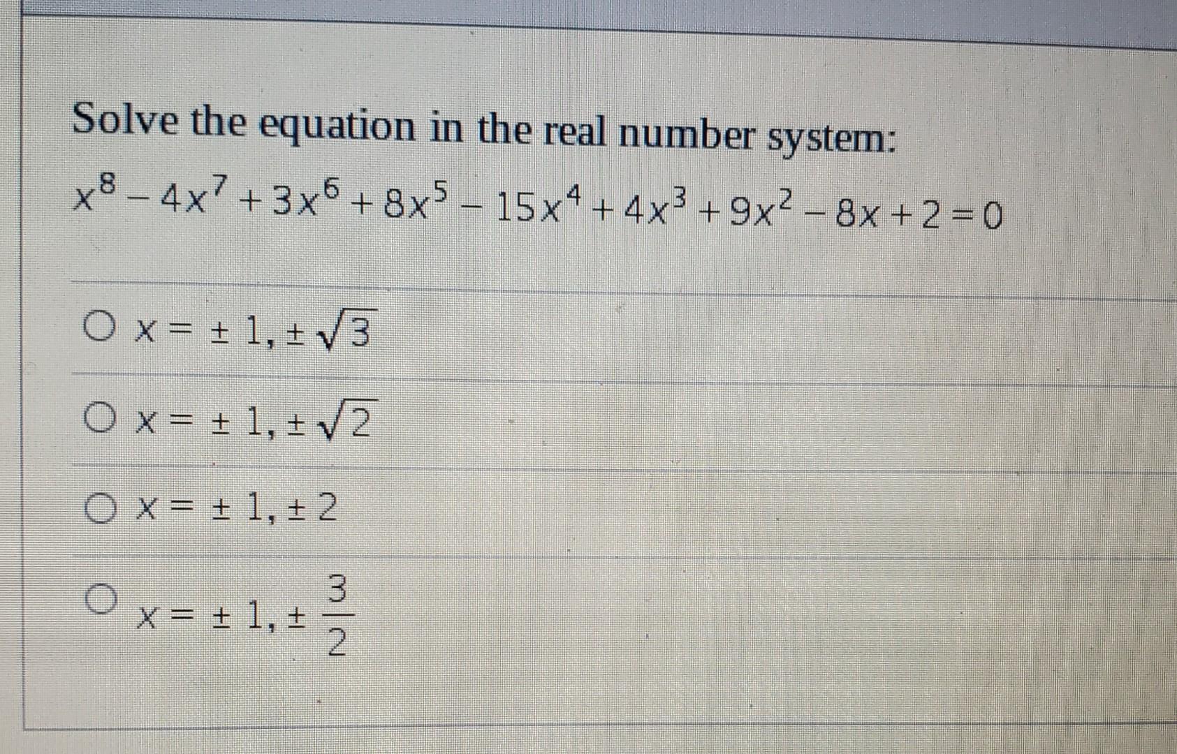 Solve The Equation In The Real Number System X8 4x7 3x5 8x5 15x4 4x 9x 8x 2 0 Ox 1 3 Ox 1 2 Ox 2