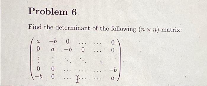 Problem 6 Find The Determinant Of The Following N X N Matrix B 0 A A 0 0 B 0 0 B 0 I 0 0 1