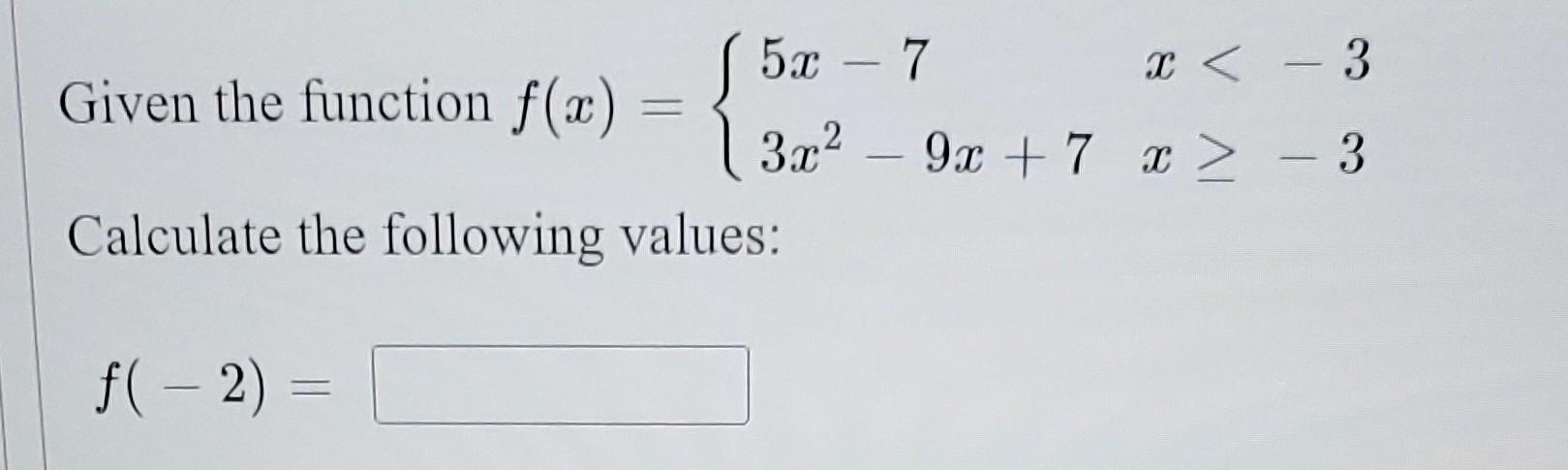 Given The Function F X Calculate The Following Values F 2 52 7 X 3 3x 9x 7 X 3 1