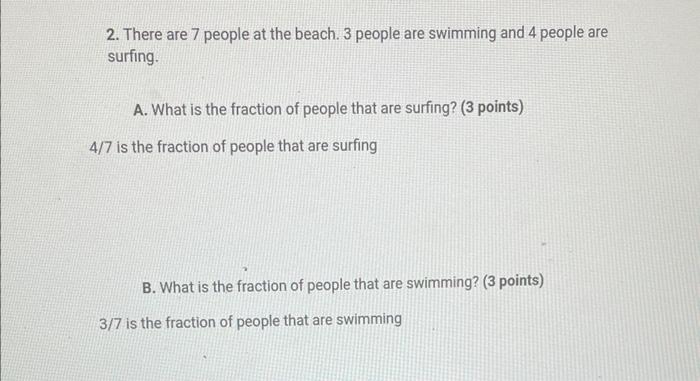 2 There Are 7 People At The Beach 3 People Are Swimming And 4 People Are Surfing A What Is The Fraction Of People Th 1