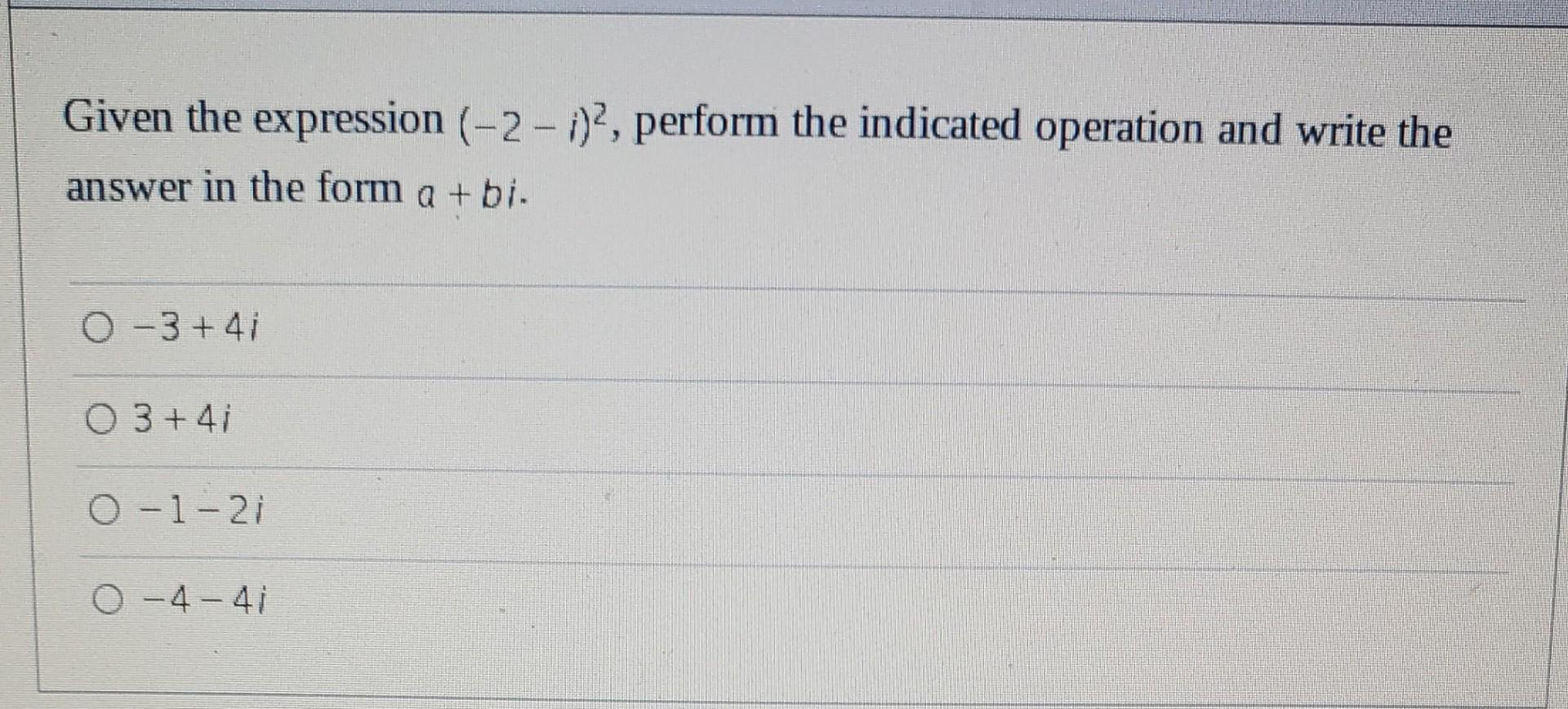 Given The Expression 2 2 Perform The Indicated Operation And Write The Answer In The Form A Bi 0 3 4i 0 3 4i O 1 1