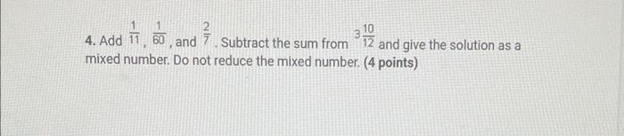 10 4 Add 11 60 And 7 Subtract The Sum From 12 And Give The Solution As A Mixed Number Do Not Reduce The Mixed Numbe 1