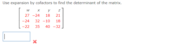 Use Expansion By Cofactors To Find The Determinant Of The Matrix W Z X Y 27 24 18 21 24 32 10 18 22 35 40 32 X 1