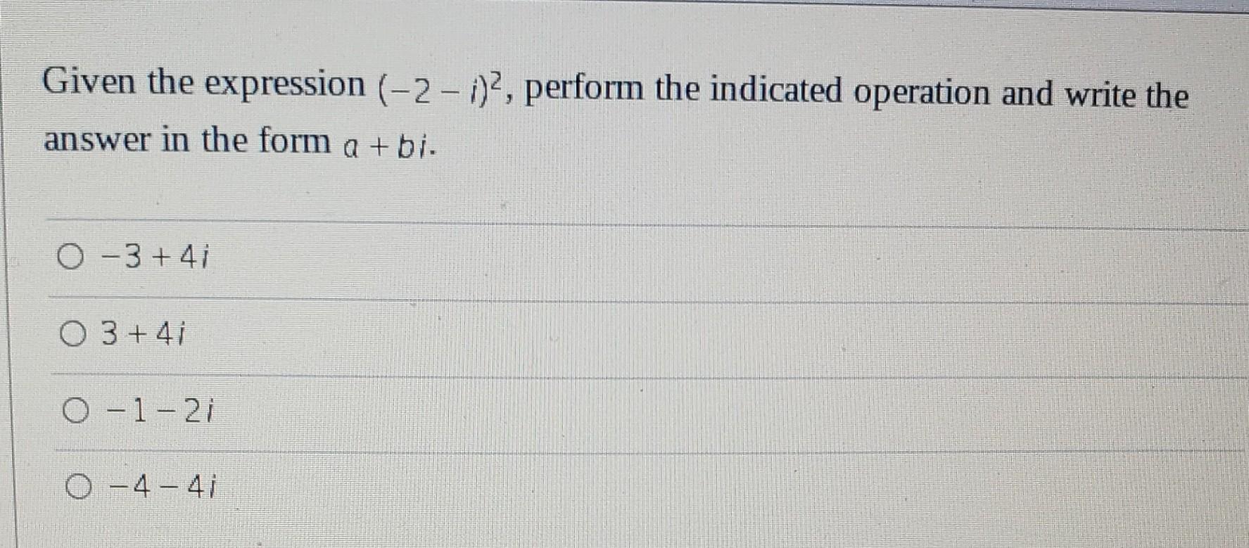 Given The Expression 2 2 Perform The Indicated Operation And Write The Answer In The Form A Bi 0 3 4i 03 4i O 1 2 1