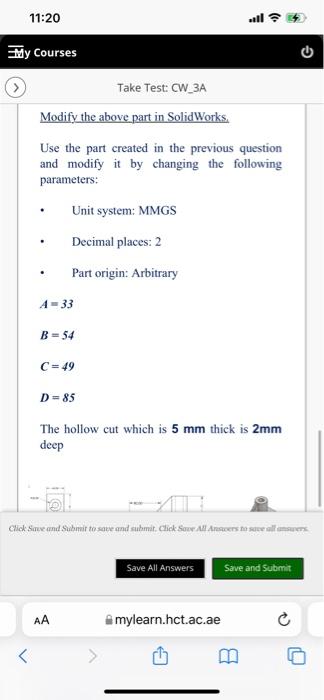 11 20 My Courses C Take Test Cw 3a Modify The Above Part In Solidworks Use The Part Created In The Previous Question 1