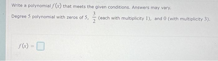 Write A Polynomial F X That Meets The Given Conditions Answers May Vary 13 14 Each With Multiplicity 1 And 0 With 1
