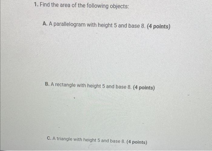 1 Find The Area Of The Following Objects A A Parallelogram With Height 5 And Base 8 4 Points B A Rectangle With H 1