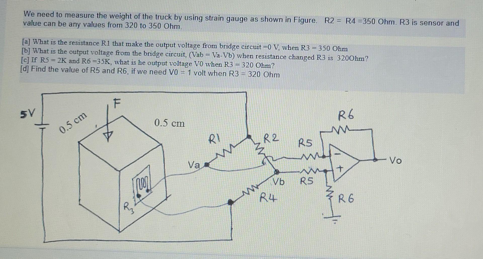We Need To Measure The Weight Of The Truck By Using Strain Gauge As Shown In Figure R2 R4 350 Ohm R3 Is Sensor And 1