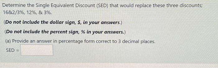Determine The Single Equivalent Discount Sed That Would Replace These Three Discounts 1682 3 12 3 Do Not Inc 1