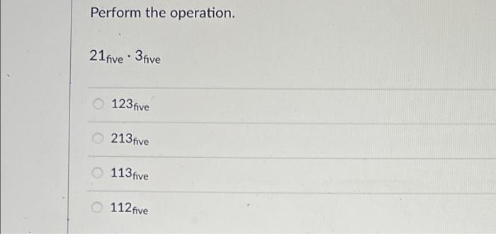 Perform The Operation 21 Five 3 Five 123 Five 213 Five 113 Five 112 Five Perform The Operation 111two 111two 11 000 1 1
