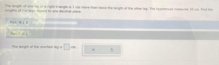 The Length Of One Leg Of A Right Triangle Is 1 Cm More Than Twice The Length Of The Other Leg The Hypotenuse Measures 1 1