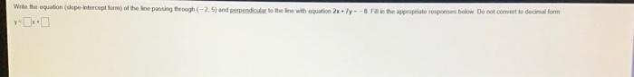 Write The Equation Sape Intercept Form Of The Loepassing Through 2 5 And Perpendicular To The Line With Equation 2x 1