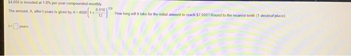 4 000 Is Invested At 18 Per Year Compounded Monthly The Amount A After T Years Is Given By A 4000 1 0 01811 How Lon 1