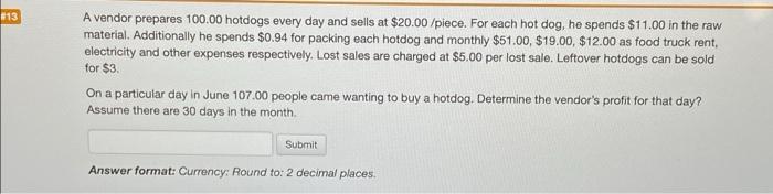 13 A Vendor Prepares 100 00 Hotdogs Every Day And Sells At 20 00 Piece For Each Hot Dog He Spends 11 00 In The Raw 1