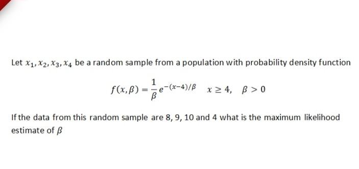 Let X1 X2 X3 X4 Be A Random Sample From A Population With Probability Density Function 1 F X B E X 4 B X 4 8 1