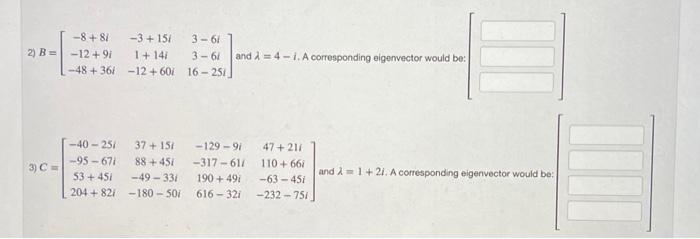 2 B 3 C 8 81 3 15 3 61 12 9i 1 14 3 6l And 4 1 A Corresponding Eigenvector Would Be 48 36 12 60 16 251 11 1