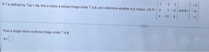 1 If T Is Defined By T X Ax Find A Vector X Whose Image Under T Is B And Determine Whether X Is Unique Let A 0 Fin 1