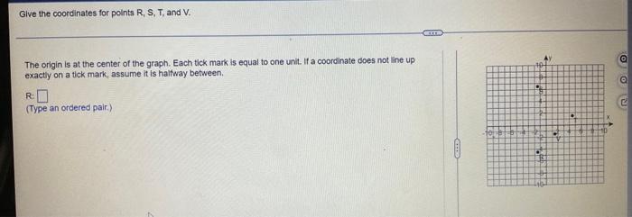 Give The Coordinates For Points R S T And V The Origin Is At The Center Of The Graph Each Tick Mark Is Equal To One 1
