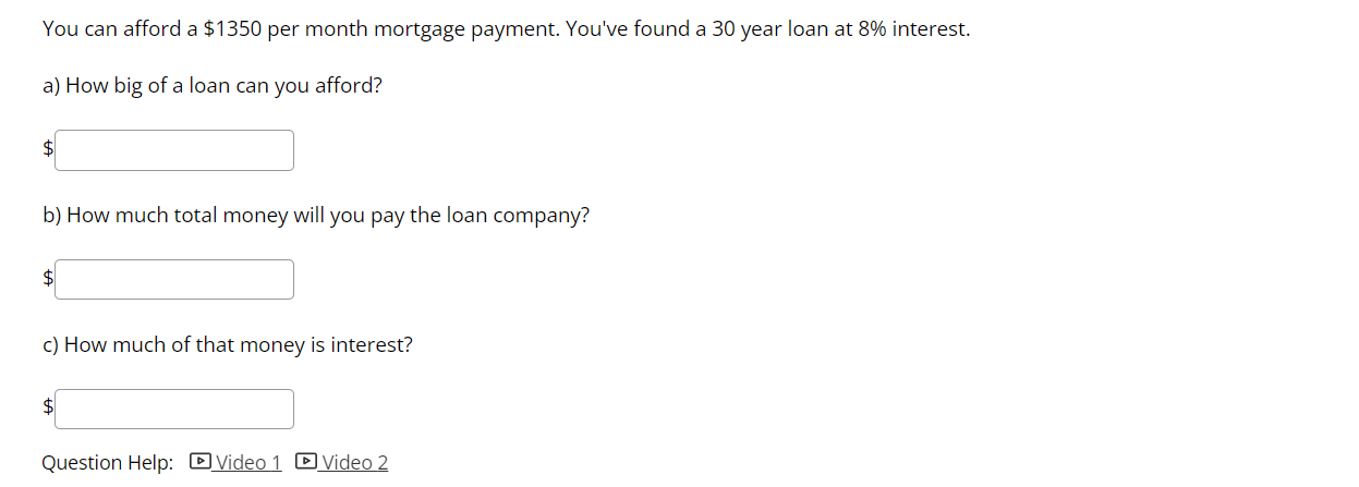 You Can Afford A 1350 Per Month Mortgage Payment You Ve Found A 30 Year Loan At 8 Interest A How Big Of A Loan Can 1