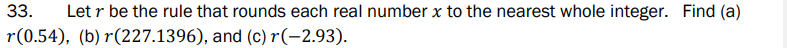 33 Letr Be The Rule That Rounds Each Real Number X To The Nearest Whole Integer Find A R 0 54 B R 227 1396 And 1