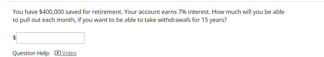 You Have 400 000 Saved For Retirement Your Account Earns 7 Interest How Much Will You Be Able To Pull Out Each Month 1