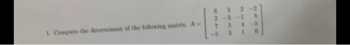 1 Compute The Determinant Of The Following Matrix A 2836 1