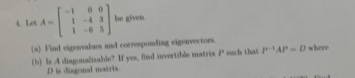 4 Let A 4 3 Be Given A Find Eigenvalues And Corresponding Eigenvectors B La A Diagonalizable If Yes Find Inve 1