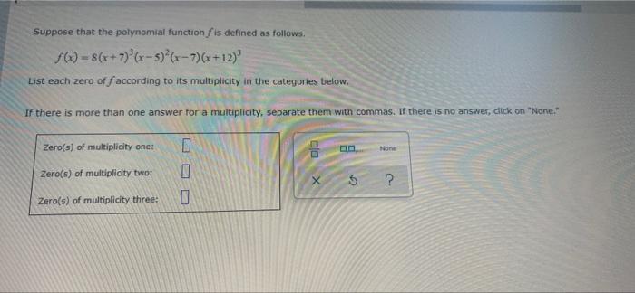 Suppose That The Polynomial Function Is Defined As Follows F X 8 X 7 X 5 X 7 X 12 List Each Zero Of Faccording 1
