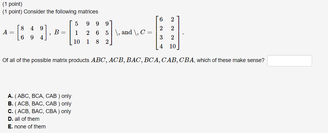 1 Point 1 Point Consider The Following Matrices A 849 69 B 5 1 10 A Abc Bca Cab Only B Acb Bac Cab 1