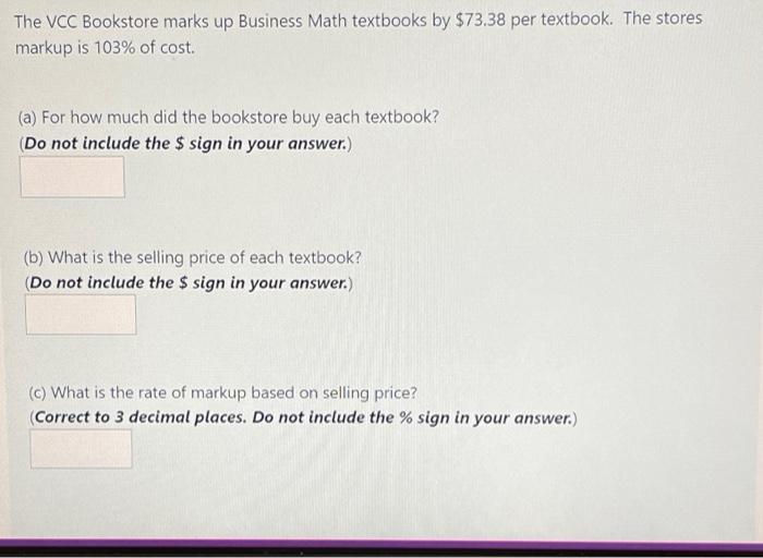 The Vcc Bookstore Marks Up Business Math Textbooks By 73 38 Per Textbook The Stores Markup Is 103 Of Cost A For Ho 1