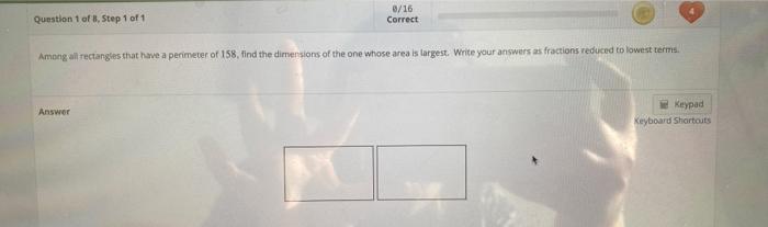 Question 1 Of 8 Step 1 Of 1 0 16 Correct Among All Rectangles That Have A Perimeter Of 158 Find The Dimensions Of The 1