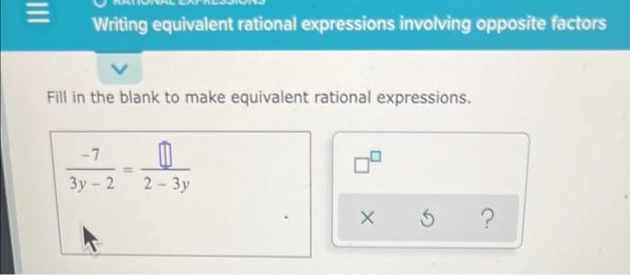 Writing Equivalent Rational Expressions Involving Opposite Factors Fill In The Blank To Make Equivalent Rational Exp 1