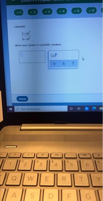 1 J Calculate Question Of Putt Q 5x10 4 10 Write Your Answer In Scientific Notation A 0 Check 2 Type Here To S 1