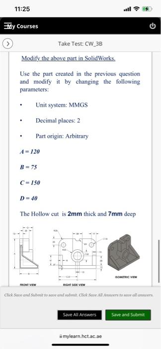 11 25 Al My Courses C Take Test Cw 3b Modify The Above Part In Solidworks Use The Part Created In The Previous Questio 1