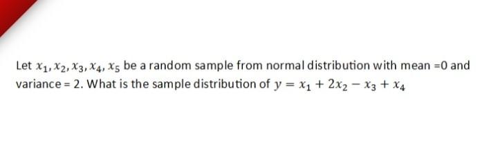 Let X1 X2 X3 X4 X5 Be A Random Sample From Normal Distribution With Mean 0 And Variance 2 What Is The Sample Dis 1
