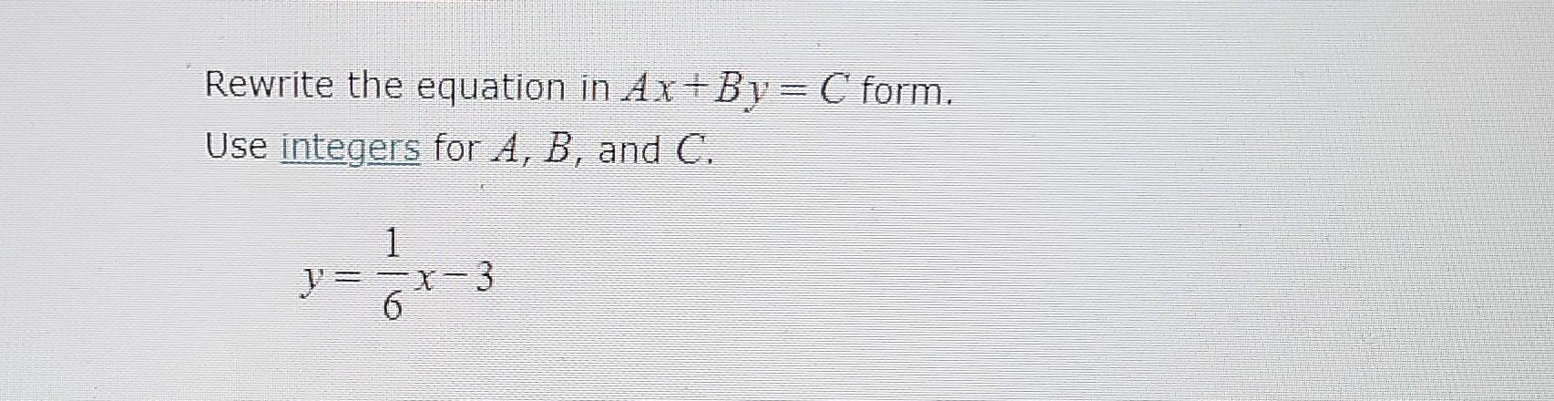 Rewrite The Equation In Ax By C Form Use Integers For A B And C Y 1 6 X 3 1