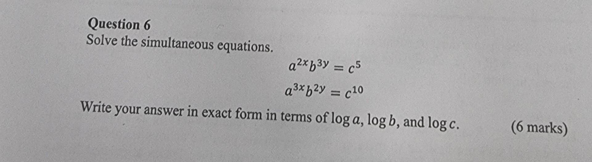 Question 6 Solve The Simultaneous Equations A X B Y C5 A Xb Y C 0 Write Your Answer In Exact Form In Terms Of Log A 1