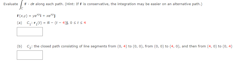 Evaluate F Dr Along Each Path Hint If F Is Conservative The Integration May Be Easier On An Alternative Path F X 1