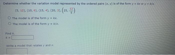 Determine Whether The Variation Model Represented By The Ordered Pairs X Y Is Of The Form Y Kx Or Y K X 25 1