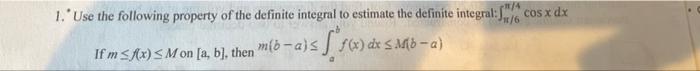 1 Use The Following Property Of The Definite Integral To Estimate The Definite Integral F Cos X Dx 6 S F X Dx M 1