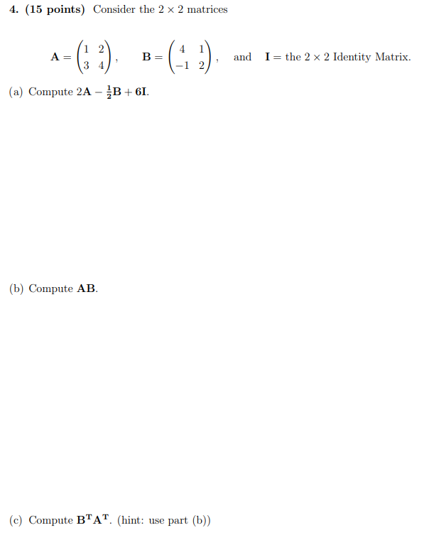 4 15 Points Consider The 2 X 2 Matrices A 12 3 4 A Compute 2a B 61 B Compute Ab B 4 2 C Compute B 1