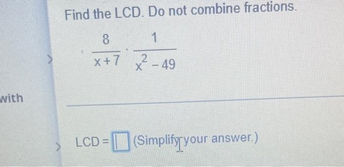 With Find The Lcd Do Not Combine Fractions 8 1 X 7 49 2 Lcd Simplify Your Answer 1