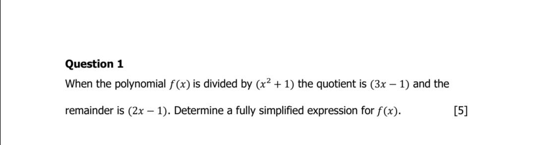 Question 1 When The Polynomial F X Is Divided By X 1 The Quotient Is 3x 1 And The Remainder Is 2x 1 Deter 1