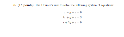 8 15 Points Use Cramer S Rule To Solve The Following System Of Equations X Y Z 0 2x Y Z 3 X 2y Z 0 9 10 Points 1