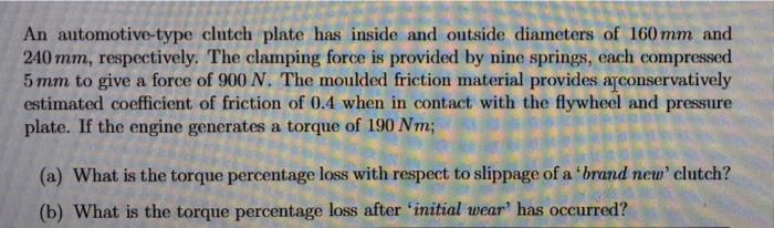 An Automotive Type Clutch Plate Has Inside And Outside Diameters Of 160 Mm And 240 Mm Respectively The Clamping Force 1