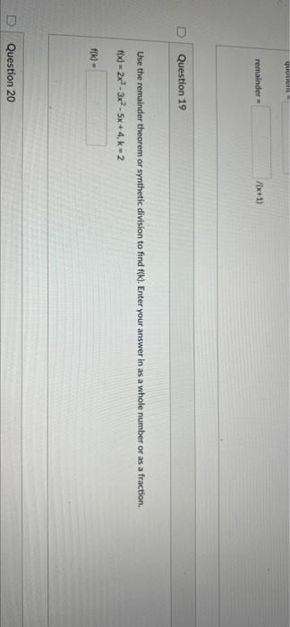 D Question 18 Use Synthetic Division To Find The Quotient And The Remainder All Terms Must Be Entered In Descending Pow 6