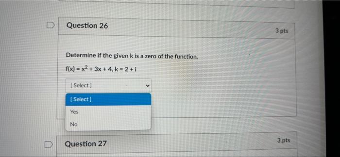 0 Question 26 Determine If The Given K Is A Zero Of The Function F X X 3x 4 K 2 I Select Select Yes No Que 1