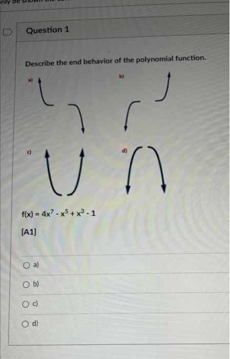 Question 1 Describe The End Behavior Of The Polynomial Function J Un F X 4x7 X5 X 1 A1 O A O B B O C O D 1