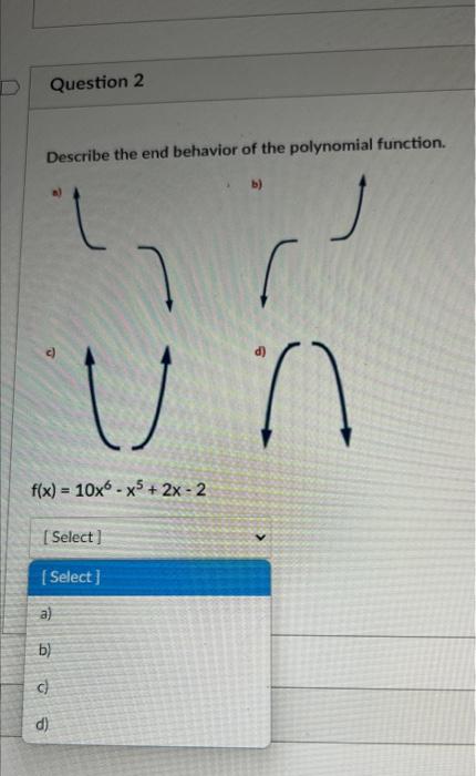 Question 1 Describe The End Behavior Of The Polynomial Function J Un F X 4x7 X5 X 1 A1 O A O B B O C O D 2