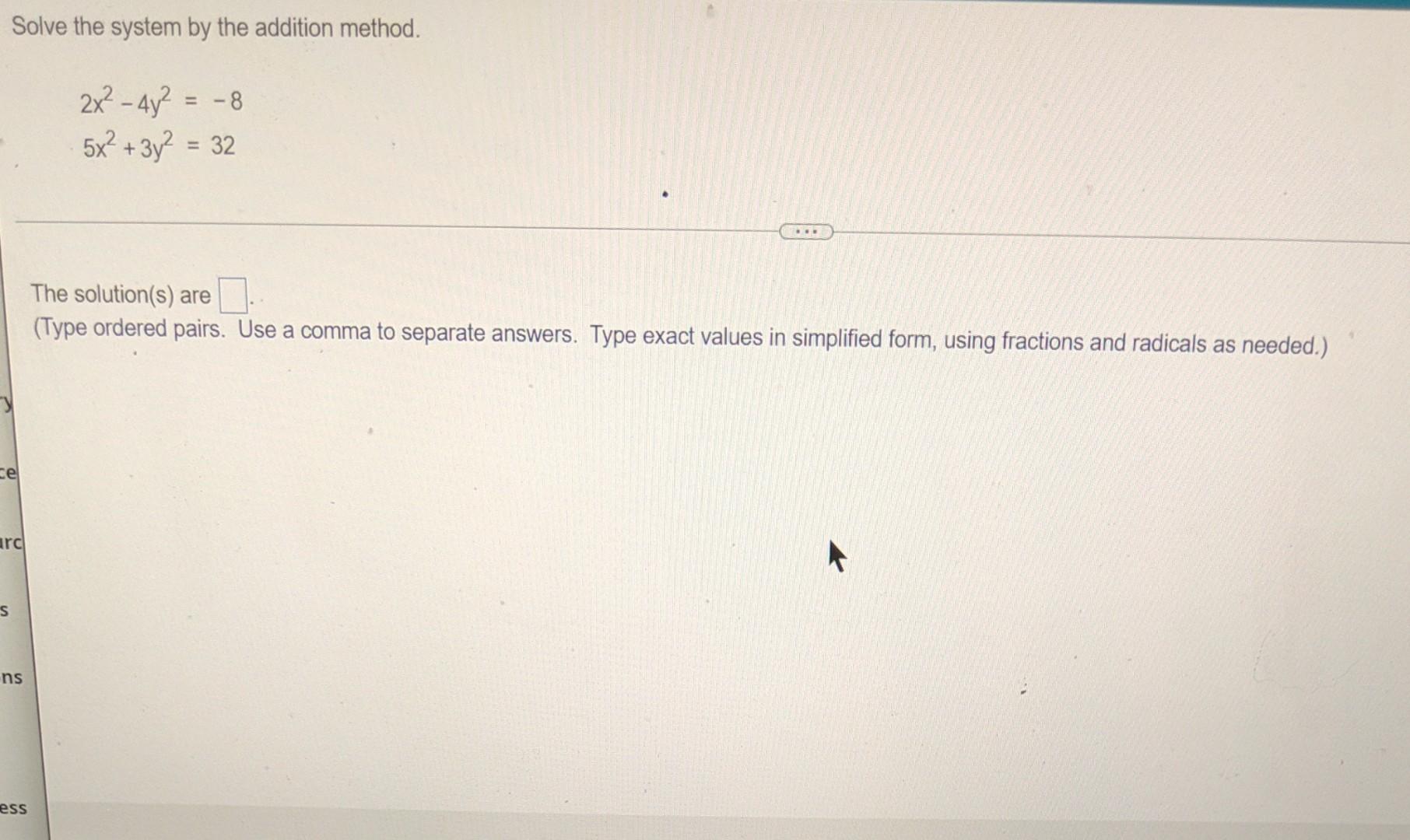 Solve The System By The Addition Method 8 2x 4y 5x 3y 32 Ce Arc S Ns Ess The Solution S Are Type Ord 1